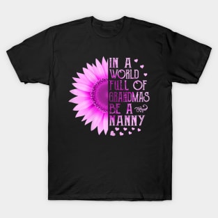 Womens In A World Full Of Grandmas Be A Nanny Mother Day Gift T-Shirt